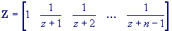 Z = [ 1  1/(z+1)  1/(z+2)  ...   1/(z+n-1) ]